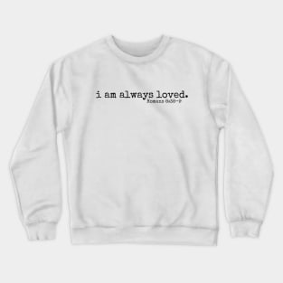 I am always loved // Romans 8:38 Crewneck Sweatshirt